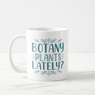 Botany Plants Lately Coffee Mug