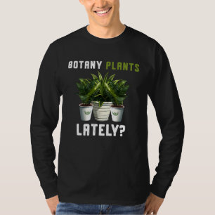 Botany Plants Lately Gardening Quote Saying T-Shirt