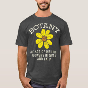 Botany The Art Of Insulting Flowers In Greek And L T-Shirt