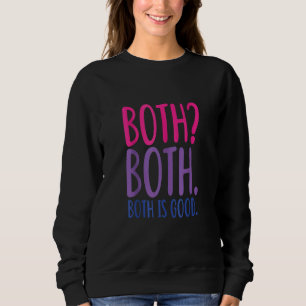 Both Both Both Is Good  Bisexual Pride Sweatshirt