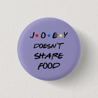Bóton Joey Doens't Share Food 3 Cm Round Badge