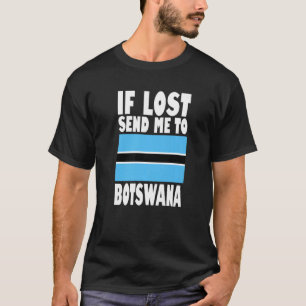 Botswana Flag Design If lost send me to Botswana T-Shirt