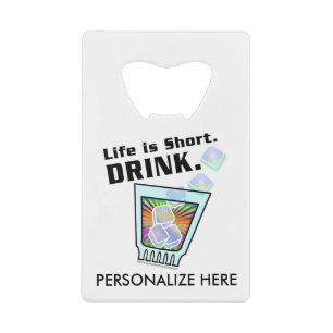 BOTTLE OPENER - Life is Short. DRINK.