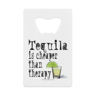 BOTTLE OPENERS, TEQUILA IS CHEAPER THAN THERAPY
