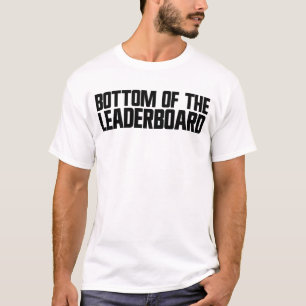Bottom Of The Leaderboard Video Games Gamer Noob T-Shirt