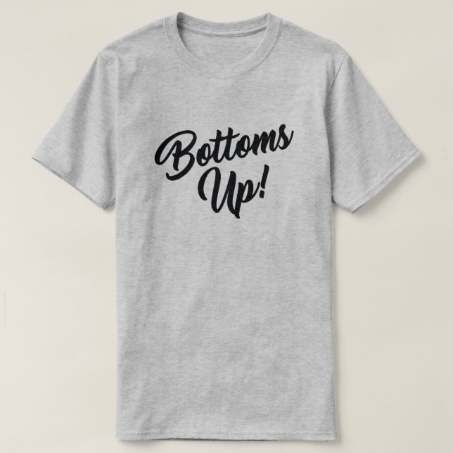 BOTTOMS UP! T-Shirt (Design Front)