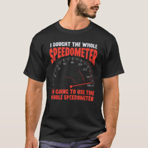 Bough Use Whole Speedometer  Fathers Day Car Racin T-Shirt