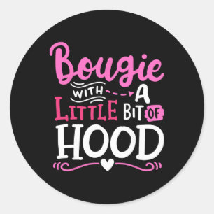Bougie With A Little Bit Of Hood Funny Black Girls Classic Round Sticker