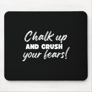 Bouldering Chalk Up And Crush Your Fears Boulderer Mouse Pad