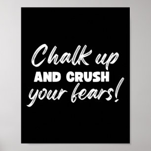 Bouldering Chalk Up And Crush Your Fears Boulderer Poster