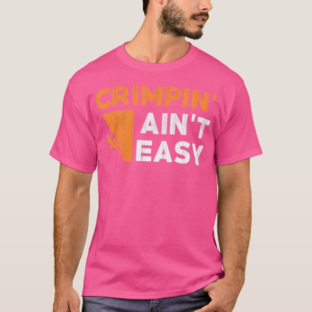Bouldering Crimping Ain'T Easy Climb Rock Mountain T-Shirt (Front)