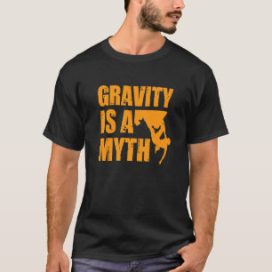 Bouldering Gravity Is A Myth For All Climbing Fans T-Shirt
