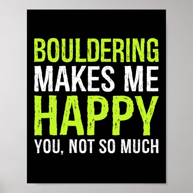 Bouldering Makes Me Happy You Not So Much Boulder  Poster (Front)