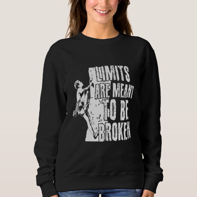 Bouldering Motto Limits Are Meant To Be Broken Sweatshirt (Front)