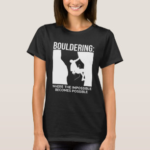 Bouldering Where The Impossible Becomes Possible T-Shirt
