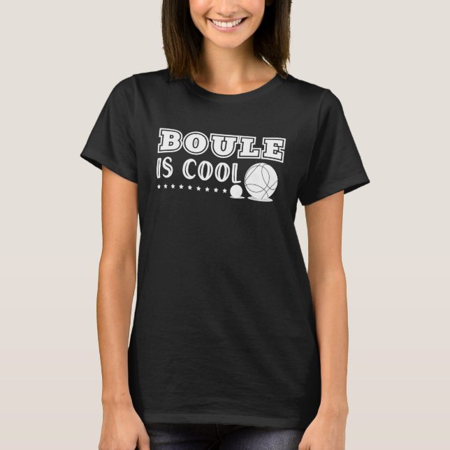 Boule Is Cool Funny Saying For Petanque Players Bo T-Shirt (Front)