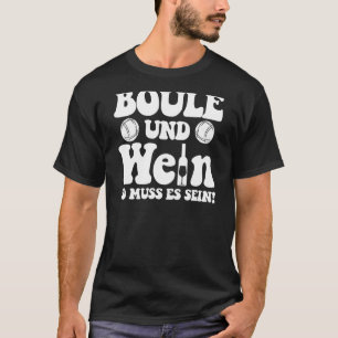 Boule und Wein so muss es sein  Petanque Outfit Bo T-Shirt