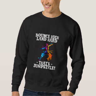 Bounce High Land Hard That's Jumpstyle Sweatshirt