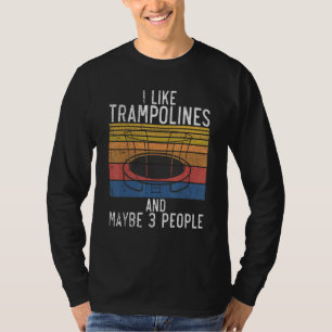 Bounce Jump I like Trampolines and maybe 3 People T-Shirt