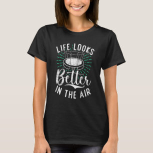 Bounce Jump Life looks better in the Air Trampolin T-Shirt
