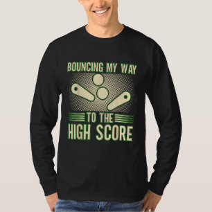 Bouncing My Way To The High Score Pinball Machine  T-Shirt
