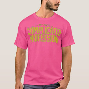 Bounty Hunting is a Complicated Profession T-Shirt