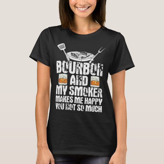 Bourbon And My Smoker Make Me Happy Whiskey Smoker T-Shirt (Front)