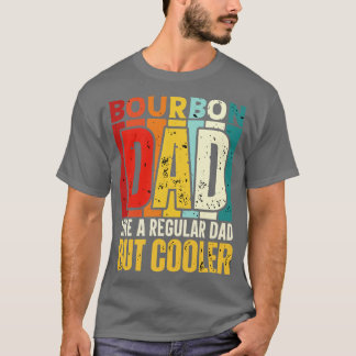 Bourbon Dad Like a Regular Dad but Cooler Design f T-Shirt