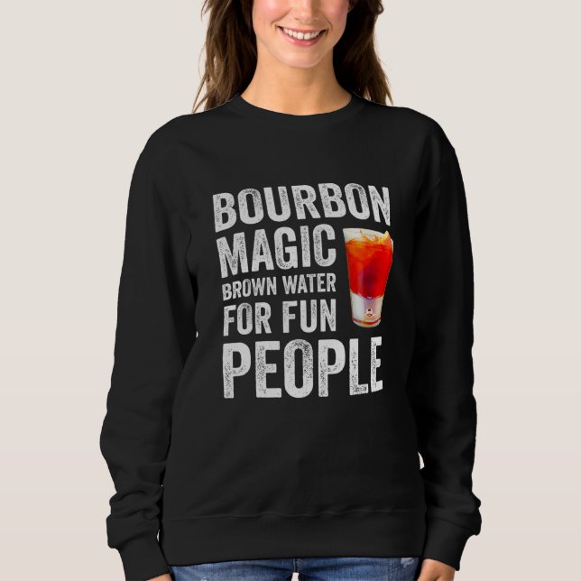 Bourbon Definition Magic Brown Water For Fun Peopl Sweatshirt (Front)