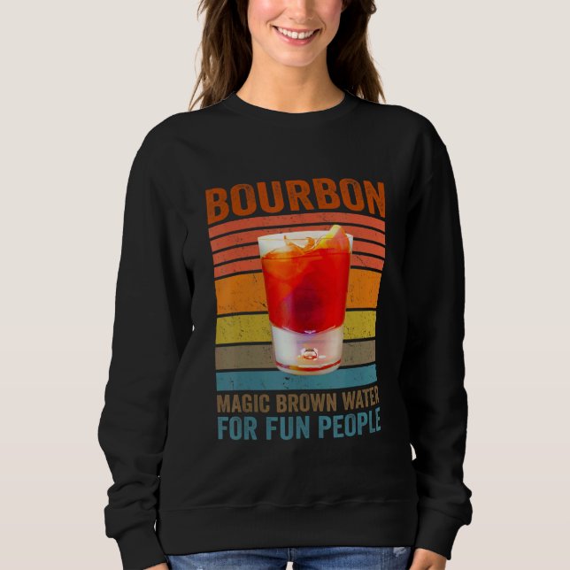 Bourbon Definition Magic Brown Water For Fun Peopl Sweatshirt (Front)