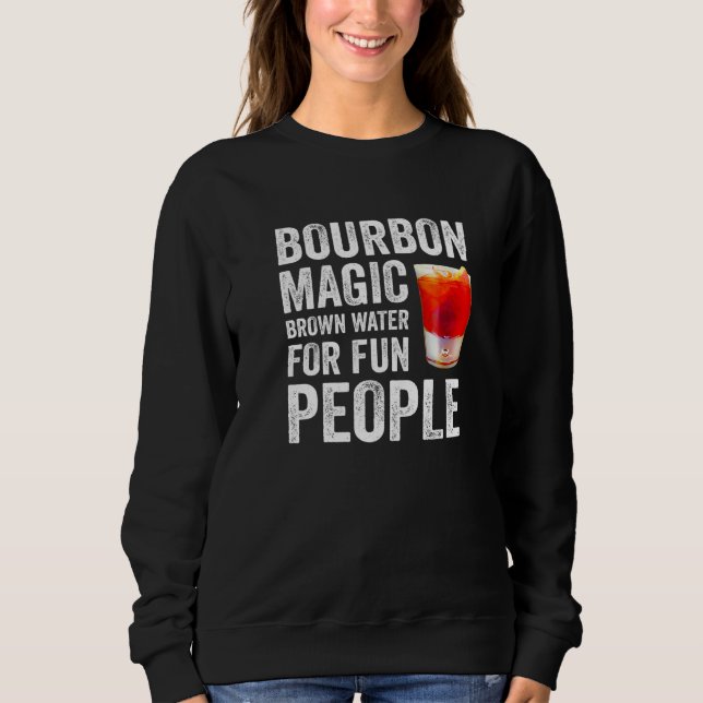 Bourbon Definition Magic Brown Water For Fun Peopl Sweatshirt (Front)