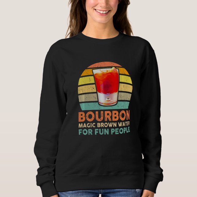 Bourbon Definition Magic Brown Water For Fun Peopl Sweatshirt (Front)