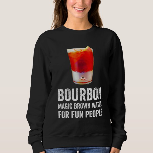 Bourbon Definition Magic Brown Water For Fun Peopl Sweatshirt (Front)
