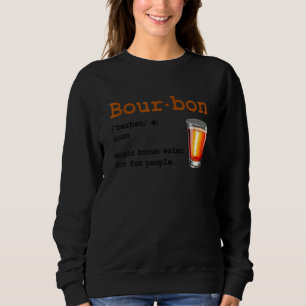 Bourbon Definition Magic Brown Water For Fun Peopl Sweatshirt