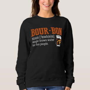 Bourbon Definition Magic Brown Water For Fun Peopl Sweatshirt