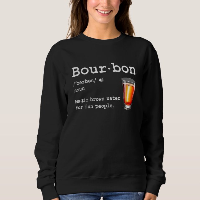 Bourbon Definition Magic Brown Water For Fun Peopl Sweatshirt (Front)