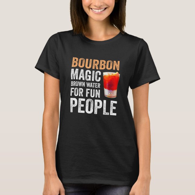 Bourbon Definition Magic Brown Water For Fun Peopl T-Shirt (Front)