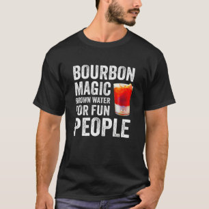 Bourbon Definition Magic Brown Water For Fun Peopl T-Shirt