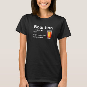 Bourbon Definition Magic Brown Water For Fun Peopl T-Shirt