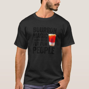 Bourbon Definition Magic Brown Water For Fun Peopl T-Shirt