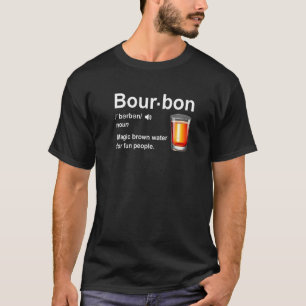 Bourbon Definition Magic Brown Water For Fun Peopl T-Shirt