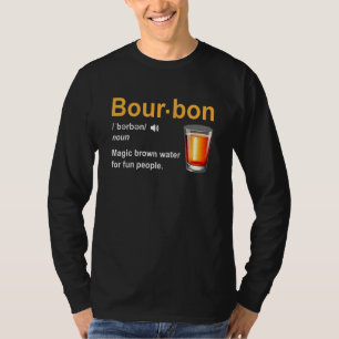 Bourbon Definition Magic Brown Water For Fun Peopl T-Shirt