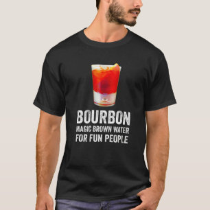 Bourbon Definition Magic Brown Water For Fun Peopl T-Shirt