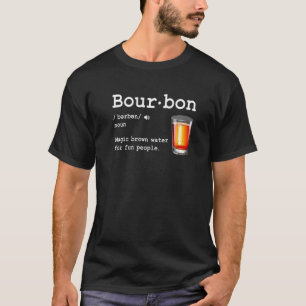 Bourbon Definition Magic Brown Water For Fun Peopl T-Shirt