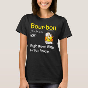 Bourbon Definition Magic Brown Water For People 1 T-Shirt