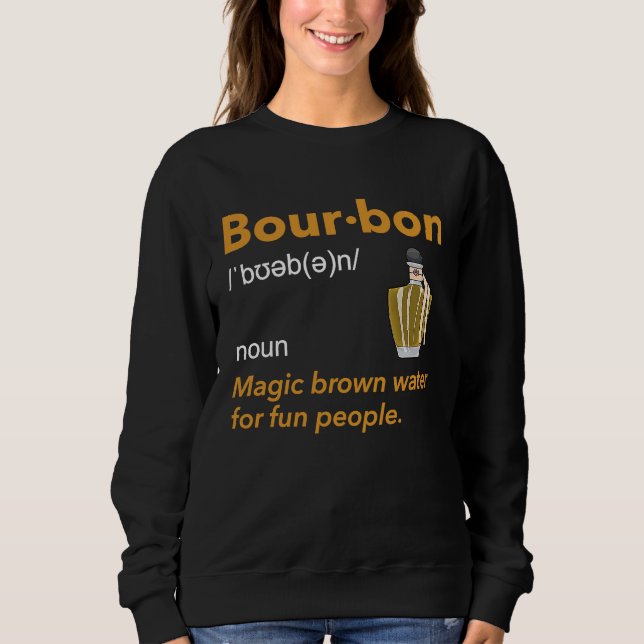 Bourbon Definition Whiskey Drinking Quote  Idea  1 Sweatshirt (Front)