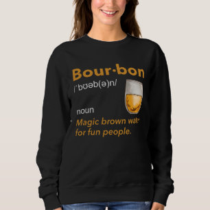 Bourbon Definition Whiskey Drinking Quote  Idea  1 Sweatshirt