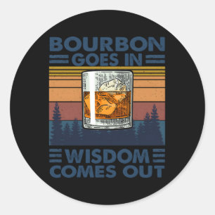 Bourbon Goes In Wisdom Comes Out Bourbon Drinking Classic Round Sticker