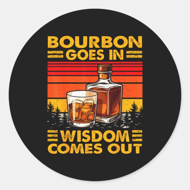 Bourbon Goes In Wisdom Comes Out Bourbon Drinking  Classic Round Sticker (Front)