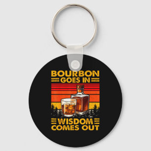 Bourbon Goes In Wisdom Comes Out Bourbon Drinking Key Ring